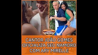 CANTOR JOÃO GOMES OFICIALIZA SEU NAMORO COM ARY MIRELLE 😍