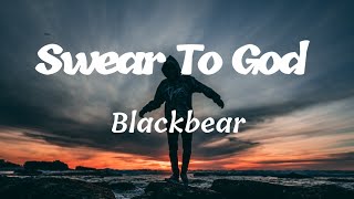 Blackbear - Swear To God ( lyrics )🎵🎵