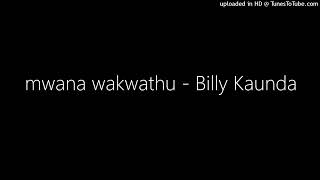 mwana wakwathu - Billy Kaunda