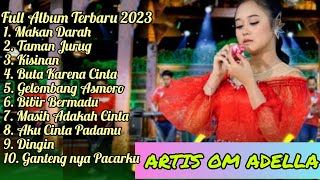 FULL ALBUM ADELLA TERBARU 2023 || MAKAN DARAH || TAMAN JURUG || KISINAN || BUTA KARENA CINTA