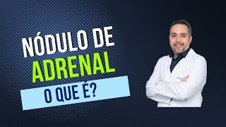 Nódulo de adrenal - O que é ?