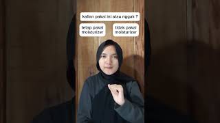 menurut kalian pakai moistutizer wajib nggak?