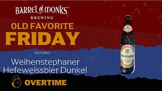 Old Favorite Friday OVERTIME! - Weihenstephaner Hefeweissbier Dunkel #OldSchoolBeer