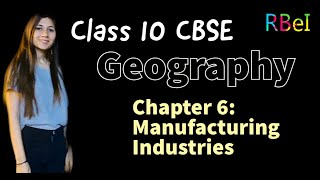 NCERT Geography Chapter 6: Manufacturing Industries | Easy Explanation | RBei | CBSE | SSC | UPSC