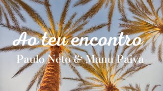 Ao teu encontro: Paulo Neto & Manu Paiva