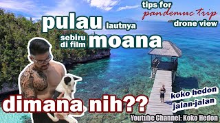 TIPS JALAN2 PANDEMIC - KEPULAU SEBIRU DI FILM MOANA!!! TOGEAN ISLAND