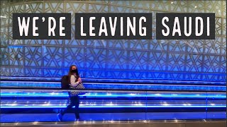 We're Leaving Saudi Arabia! نحن نغادر السعودية