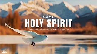 COME HOLY SPIRIT // INSTRUMENTAL SOAKING WORSHIP // SOAKING WORSHIP MUSIC