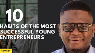 10 Habits of The Most Successful Young Entrepreneurs