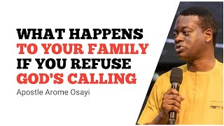 WHAT WOULD HAPPEN TO YOUR FAMILY IF YOU REFUSE GOD'S CALLING IN YOUR LIFE || APOSTLE AROME OSAYI