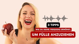 3 Tipps, wie du deine Frequenz erhöhst, um Fülle anzuziehen