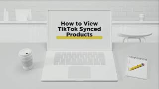 How to View TikTok Synced Products