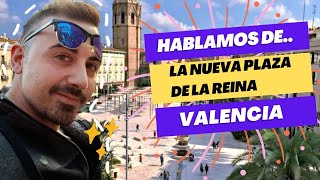 La "Nueva" Plaza de la Reina de Valencia, no gusta a todo el mundo...