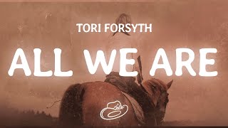 Tori Forsyth - All We Are (Lyrics)