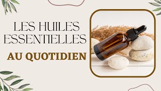 Les Huiles Essentielles au quotidien