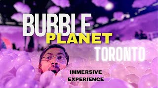 🫧BUBBLE PLANET 🫧Toronto 2024 | A Must Try Immersive Experience