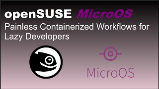 openSUSE MicroOS: Painless Containerized Workflows for Lazy Developers