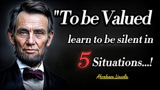 To Be Valuable, Learn To Be Silent In 5 Situations | President Abraham Lincoln Best Quotes!