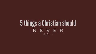 5 things a Christian should NEVER do… #jesus #livingwater #facts