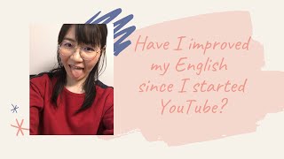 Have I improved my English since I started Youtube?