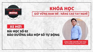 [MOTUL VIETNAM] THỢ MÁY TIÊN PHONG CÙNG MOTUL | XE HƠI | BÀI HỌC SỐ 02 – BẢO DƯỠNG HỘP SỐ TỰ ĐỘNG