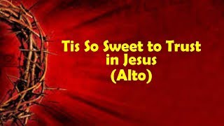 Tis So Sweet to Trust in Jesus (ALTO)