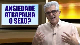 ANSIEDADE ATRAPALHA O SEXO?