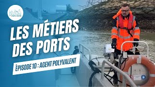 Les Métiers des Ports - Episode 10 : Agent Polyvalent