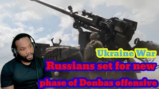 Ukraine War - Russians set for new phase of Donbas offensive Reaction