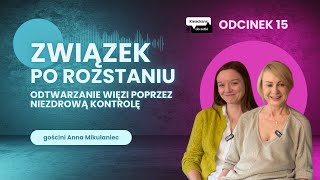 Związek po rozstaniu: odtwarzanie więzi poprzez niezdrową kontrolę | Anna Mikulaniec | KdS #15