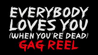 Everybody Loves You (When You're Dead) [Gag Reel]