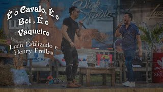 É o cavalo, É o Boi é o Vaqueiro - Luan Estilizado, Henry Freitas - Live show