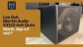 Loa sub điện Martin Audio SX112: Loa Sub bass 30 chính hãng Anh Quốc đặc biệt thế nào?