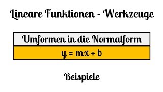 0 Lineare Funktionen Werkzeuge - Umformen in die Normalform - Beispiele