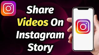 HOW TO SHARE VIDEOS ON INSTAGRAM STORY