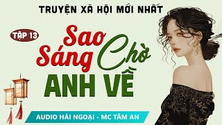 [SIÊU PHẨM] Truyện ngắn hay: Sao Sáng Chờ Anh Về Tập 13 - Mc Tâm An diễn đọc truyện Phạm Vũ Anh Thư