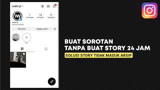 Cara Membuat Sorotan di Instagram Tanpa Membuat Story 24 Jam | Solusi Story Tidak Masuk Ke Arsip