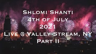 Shlomi Shanti 4th Of July 2021 Live @ Valley Stream, NY Part II שלומי שאנטי 4 ביולי שידור חי חלק ב