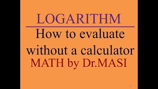 how to Evaluate Logarithms Without a Calculator?