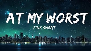 Pink Sweat$ - At My Worst (Lyrics) |25min