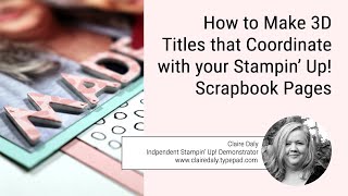 How to Make 3D Titles that Coordinate with your Stampin' Up! Scrapbook Pages