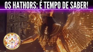 OS HATHORS: É TEMPO DE SABER!