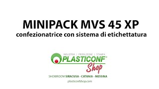 PlasticonfShop - MINIPACK MVS 45 XP confezionatrice con sistema di etichettatura