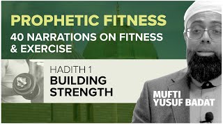 Building Strength, 40 Ḥadīth on Fitness and Exercise Ep 1