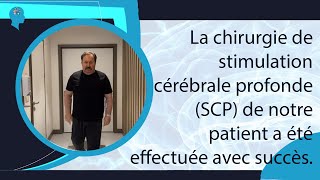 La chirurgie de stimulation cérébrale profonde (SCP) de notre patient a été effectuée avec succès.