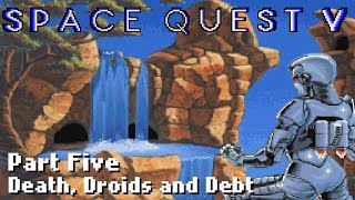 Space Quest 5 - Part Five: Death, Droids and Debt