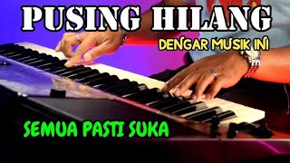 MUSIK HILANGKAN PUSING SEMUA PASTI SUKA