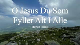 Morten Harket-O Jesus Du Som Fyller Alt I Alle  (lyrics)