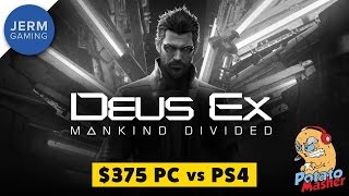 Deus Ex: Mankind Divided - $375 PC vs PS4 - Deus Ex: Mankind Divided on The Potato Masher