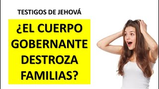 TESTIGOS DE JEHOVÁ, ¿EL CUERPO GOBERNANTE MANDA DESTRUIR FAMILIAS?